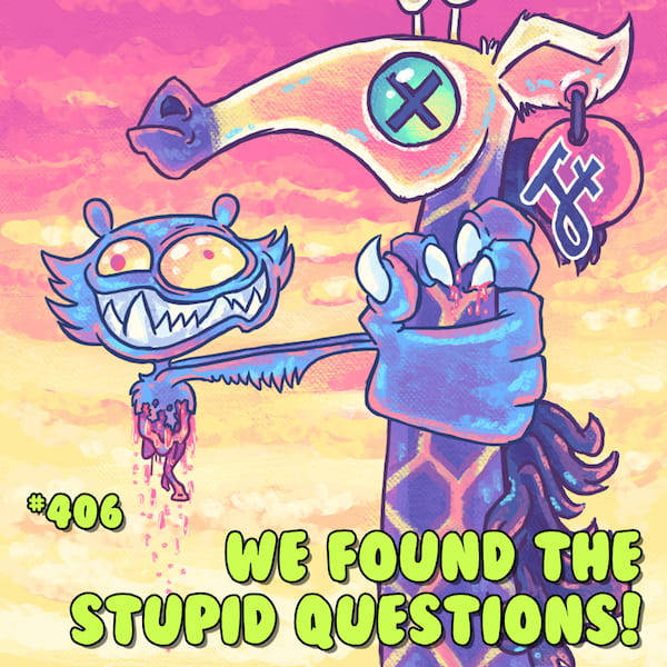 406: We Found The Stupid Questions!