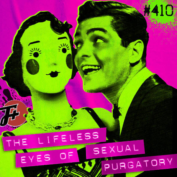 410: The Lifeless Eyes of Sexual Purgatory