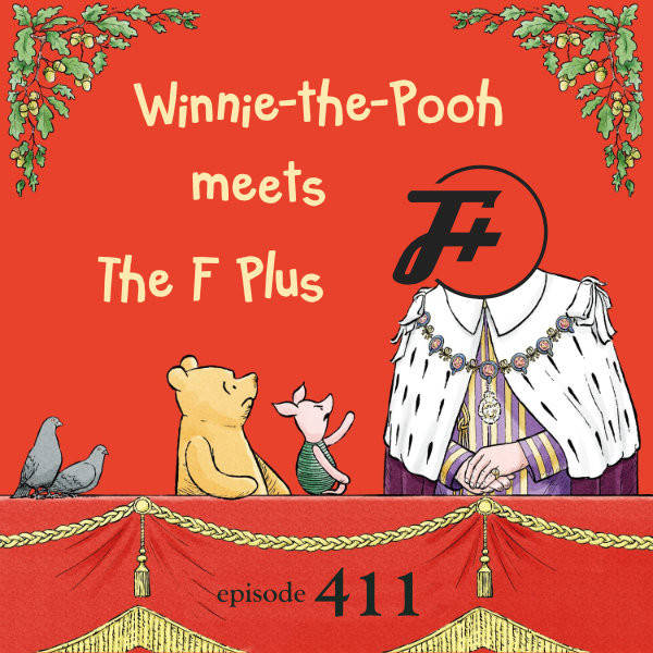 411: Winnie-the-Pooh Meets The F Plus
