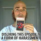 80: Disliking This Episode is a Form of Harassment