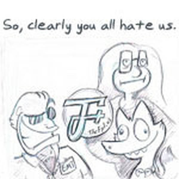 87: So Clearly You All Hate Us