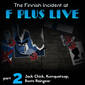 live5b: F Plus Live 5 | The Finnish Incident | Part 2