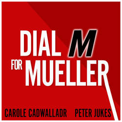 Dial M for Mueller: Why Brexit Needs an FBI Style Inquiry - with Carole Cadwalladr and Peter Jukes image