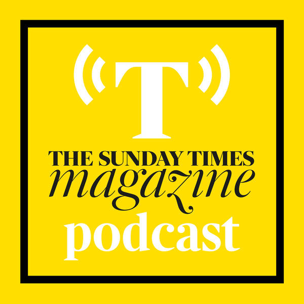 The Sunday Times Magazine Podcast - A new weekly podcast going behind the scenes of The Sunday Times Magazine’s biggest interviews.