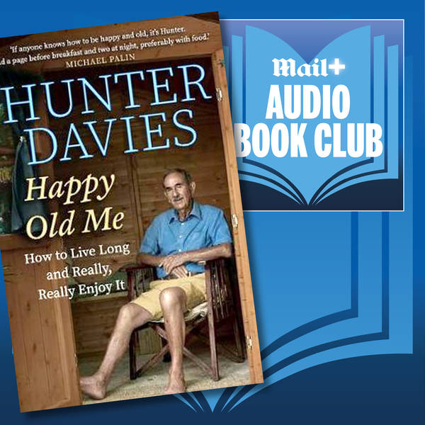 Part Two: Happy Old Me by Hunter Davies from Mail+ Audio Book Club extract