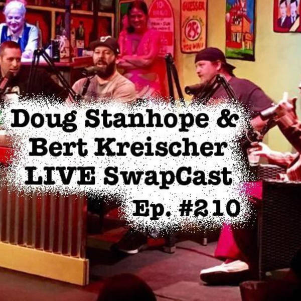 Ep. #210: Doug Stanhope & Bert Kreischer LIVE SwapCast