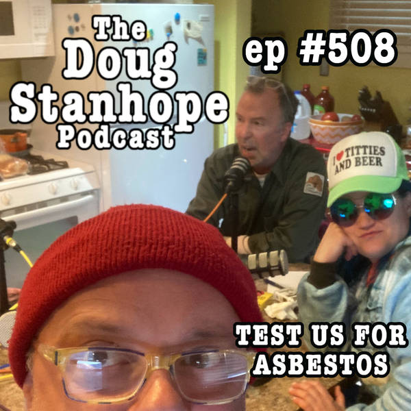 Bonus Episode - #508: "Test Us For Asbestos"