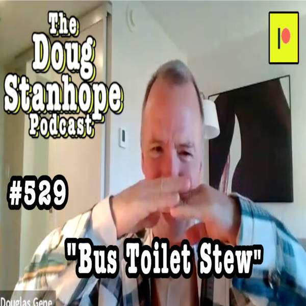 Doug Stanhope Podcast #529 - "Bus Toilet Stew"