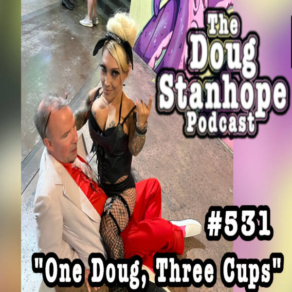 Ep# 531 - "One Doug, Three Cups"