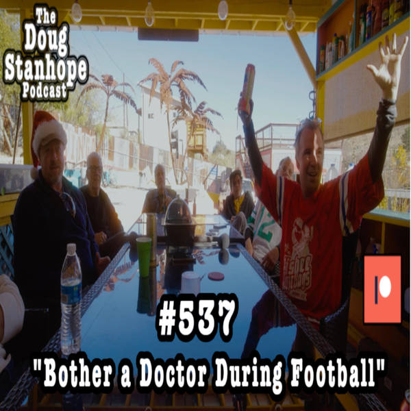 Doug Stanhope Podcast #537 - "Bother a Doctor During Football"