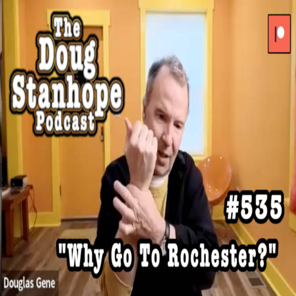 Ep# 535 - "Why Go to Rochester?"