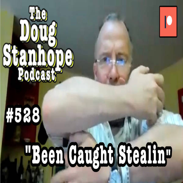 Doug Stanhope Podcast #528 - "Been Caught Stealin"