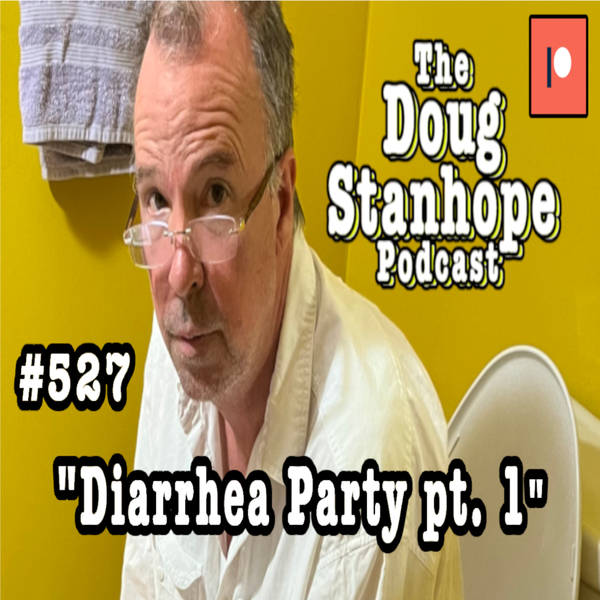 Doug Stanhope Podcast #527 - "Diarrhea Party pt. 1 - Cliffhanger"