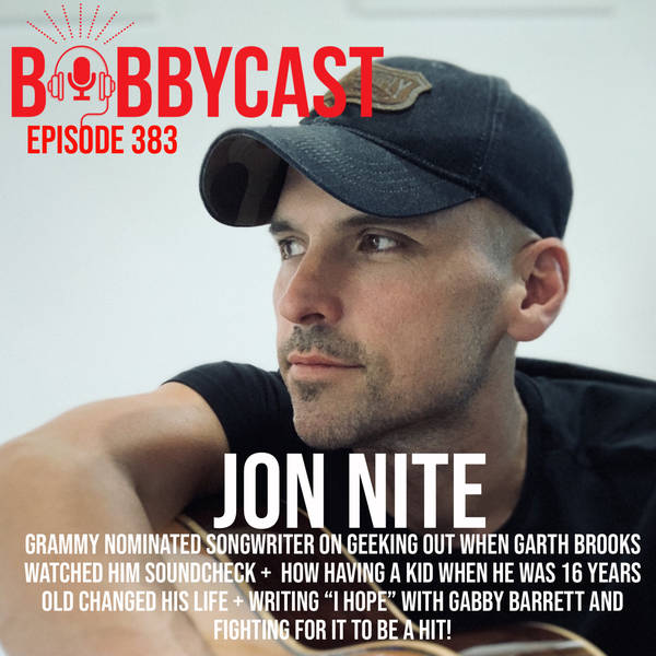 #383 - Grammy Nominated Songwriter Jon Nite on Geeking Out When Garth Watched Him Soundcheck +  How Having a Kid When He Was 16 Years Old Changed his Life + Writing “I Hope” with Gabby Barrett and Fighting for It To Be A Hit!