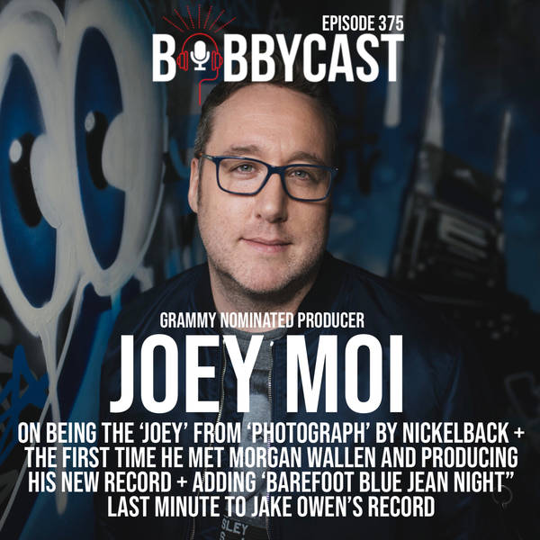 #375 - Joey Moi on Being The ‘Joey’ from ‘Photograph’ by Nickelback + The First Time He Met Morgan Wallen and Producing His New Record + Adding ‘Barefoot Blue Jean Night” Last Minute To Jake Owen’s Record