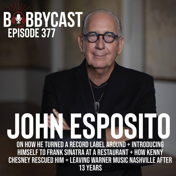 #377 - John Esposito on How He Turned A Record Label Around + Introducing Himself to Frank Sinatra at a Restaurant + How Kenny Chesney Rescued Him + Leaving Warner Music Nashville After 13 Years