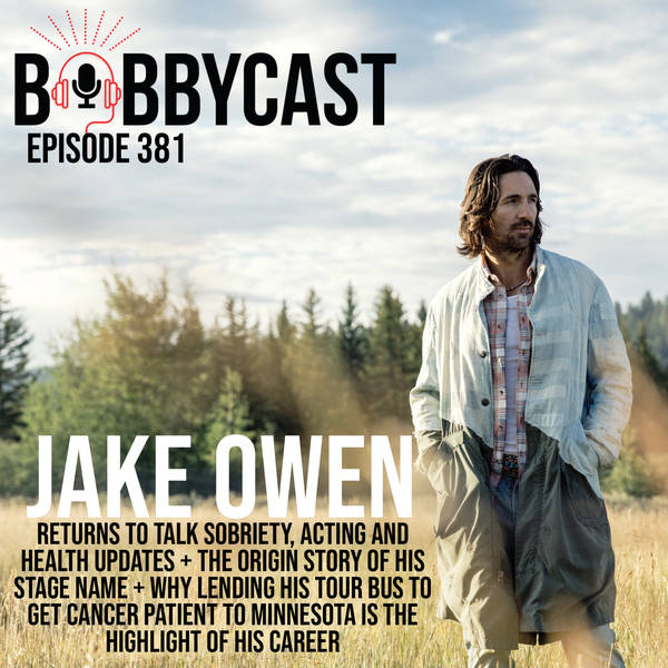 #381 - Jake Owen Returns to talk Sobriety, Acting and Health Updates + The Origin Story of His Stage Name + Why Lending His Tour Bus to Get Cancer Patient to Minnesota Is The Highlight of His Career