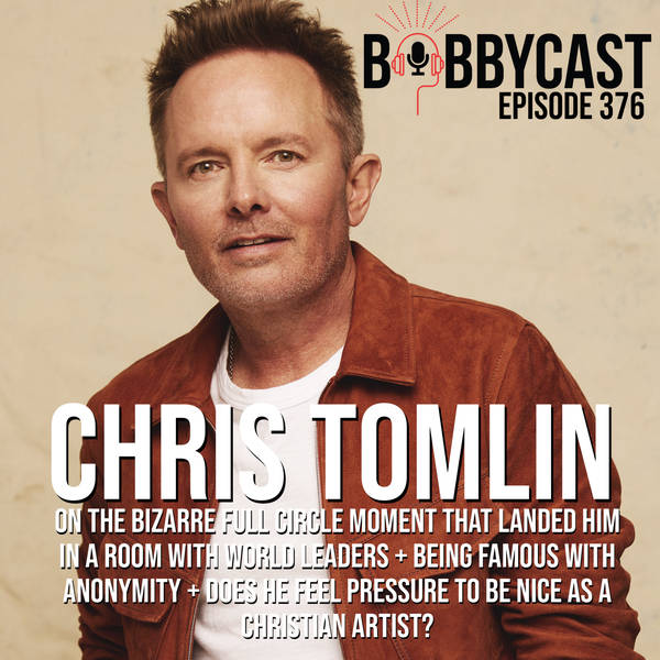 #376 - Chris Tomlin on The Bizarre Full Circle Moment That Landed Him In A Room with World Leaders + Being Famous with Anonymity + Does He Feel Pressure To Be Nice As A Christian Artist?