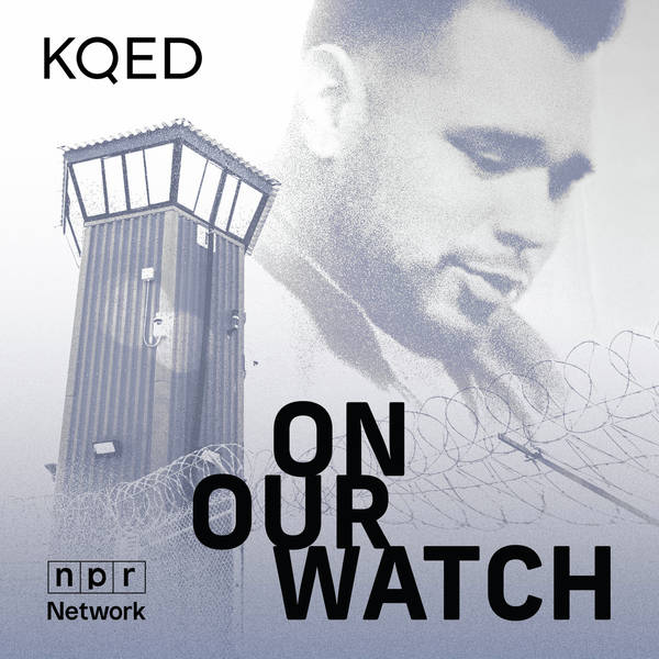 Introducing - On Our Watch: New Folsom from KQED