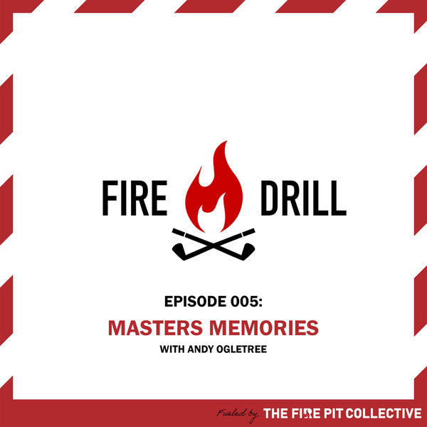 Fire Drill 005: Masters Memories with Andy Ogletree