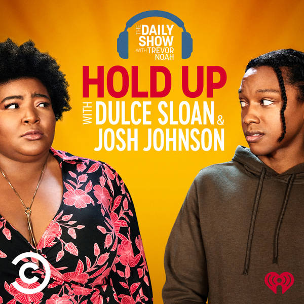 Introducing: Hold Up with Dulcé Sloan and Josh Johnson from The Daily Show