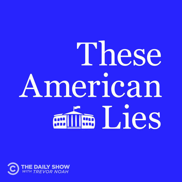 The Daily Show Podcast Universe Episode 1: These American Lies