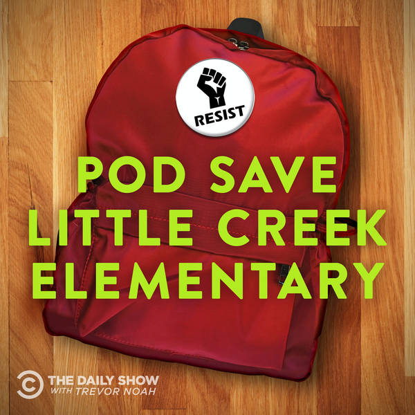The Daily Show Podcast Universe Episode 4: Pod Save Little Creek Elementary