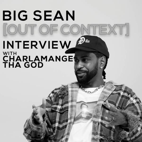 Out Of Context: Big Sean And Charlamagne Tha God