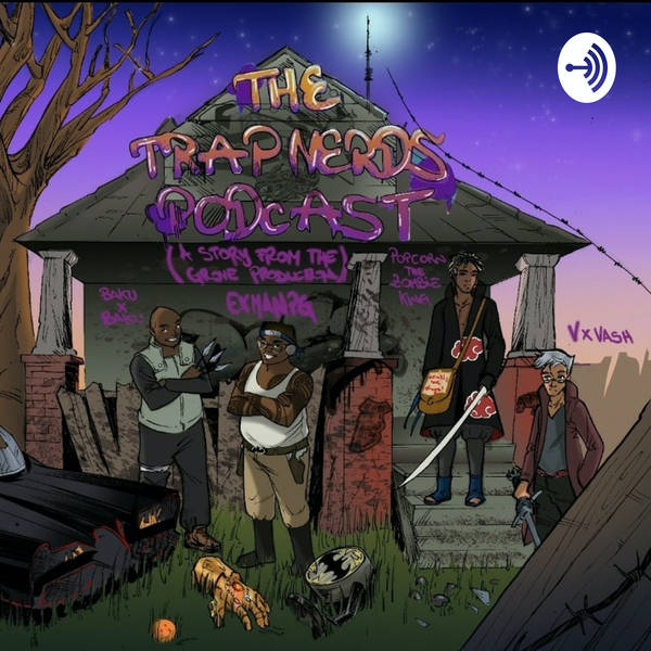 The Trap Nerds Podcast Episode 12 (A Stories From The Grove Production)