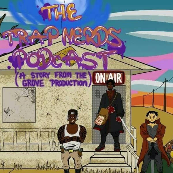 The trap Nerds Podcast season one (A Stories from the Grove production)