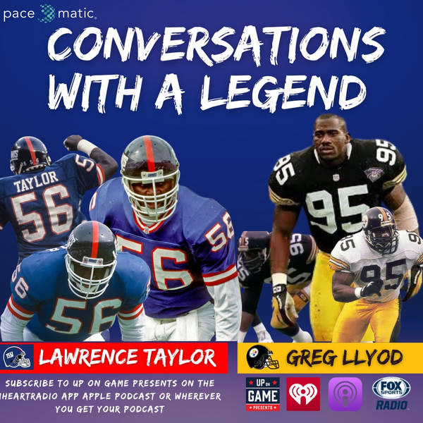 UP ON GAME PRESENTS: Conversations With Lawrence Taylor And Greg Lloyd "The Best Backers To Ever Lace Them Up"