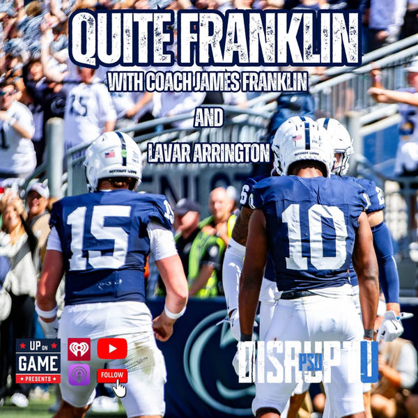 DisruptU PSU Presents Quite Franklin With LaVar Arrignton And Coach James Franklin "The Grit and Grind Of Big 10 Football"