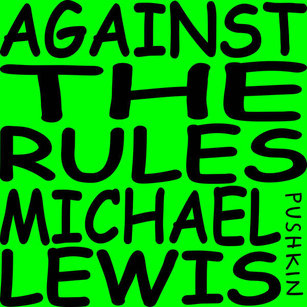 Against the Rules Presents: Michael Lewis in Conversation with Malcolm Gladwell and Jacob Weisberg