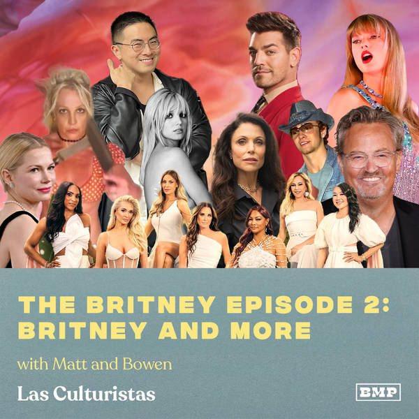 The Britney Episode 2: Britney And More (w/ Matt & Bowen)