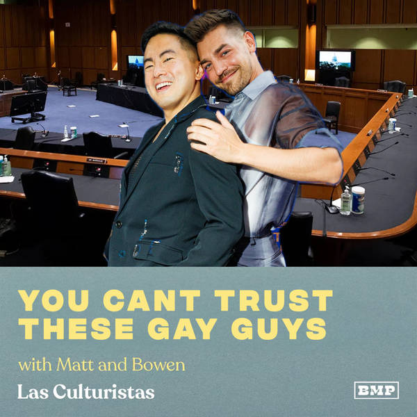 "You Can't Trust These Gay Guys" (w/ Matt & Bowen)