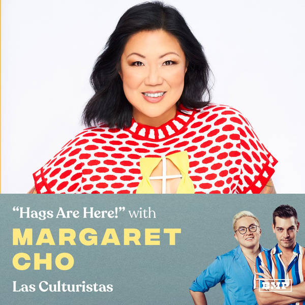 "Hags Are Here!" (w/ Margaret Cho)