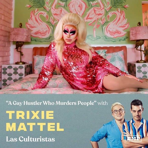 "A Gay Hustler Who Murders People" (w/ Trixie Mattel)