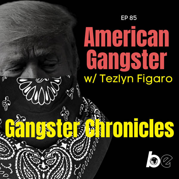 EP 85: American Gangster w/ Tezlyn Figaro