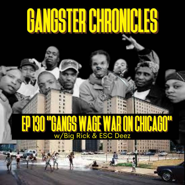 EP 130: Gangs Wage War On Chicago w; Big Rick & ESC Deez