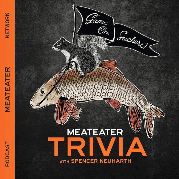 Ep. 517 Game On, Suckers! MeatEater Trivia XCVII