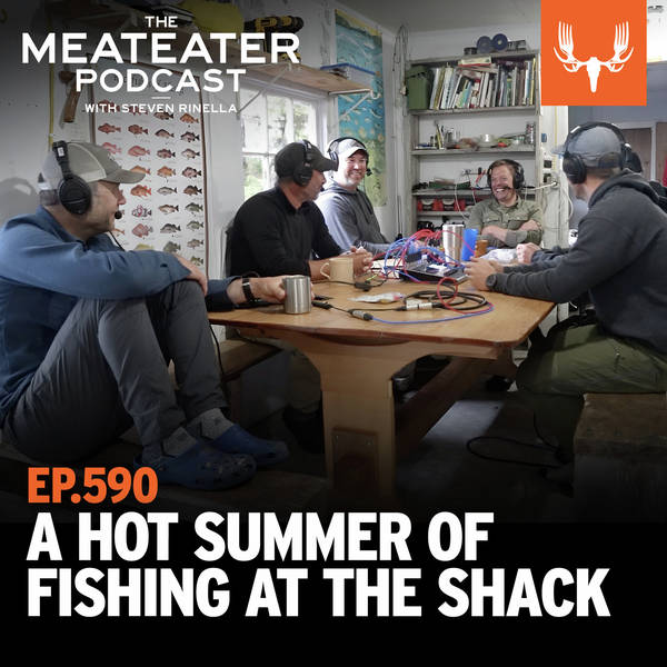 Ep. 590: A Hot Summer of Fishing at the Shack