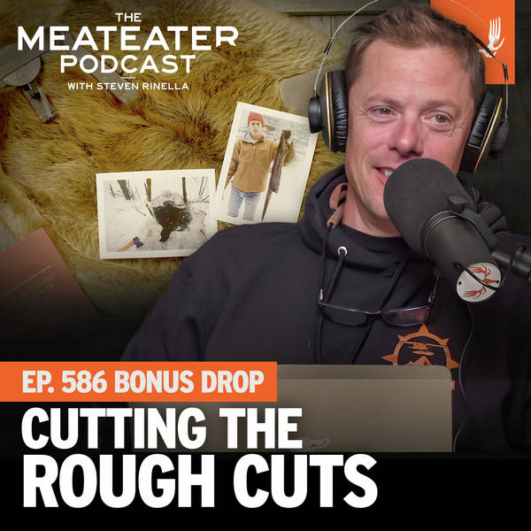 Ep. 586: BONUS - Cutting the Rough Cuts