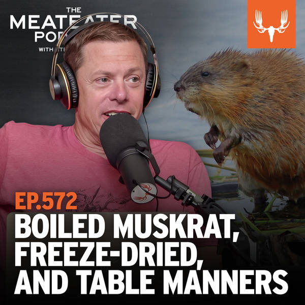 Ep. 572: Boiled Muskrat, Freeze-Dried, and the Table Manners of Dirt Myth