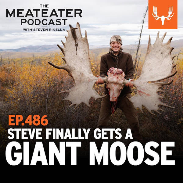 Ep. 486: Steve Finally Gets a Giant Moose