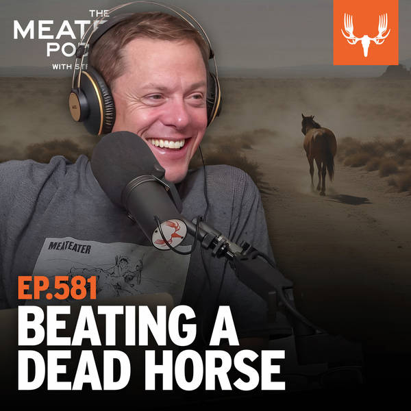 Ep. 581: We Done Beat this Damn Horse to Death