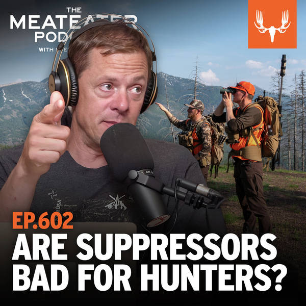 Ep. 602: Are Suppressors Good or Bad for Hunters and Hunting?