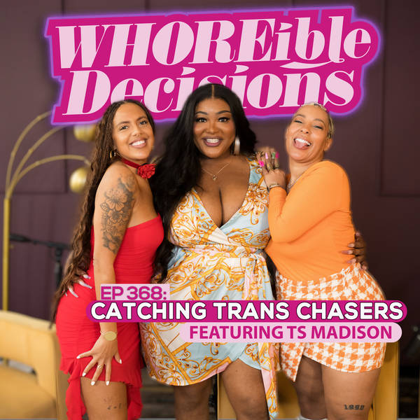 EP 368: Catching Trans Chasers (Ft. TS Madison)