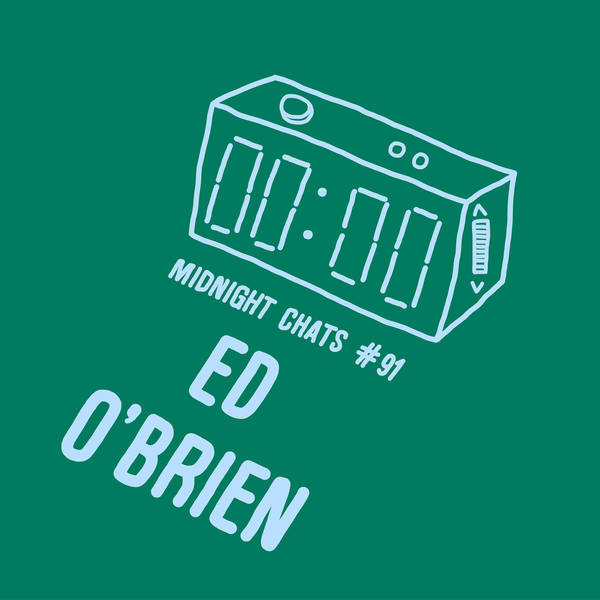 Ep 91: Ed O'Brien, Radiohead