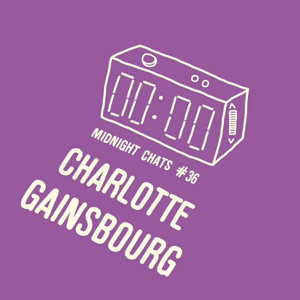 Ep 36: Charlotte Gainsbourg