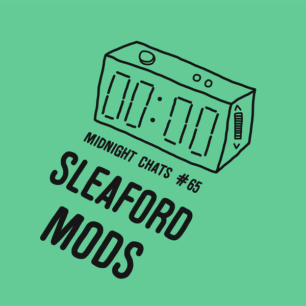 Ep 65: Sleaford Mods